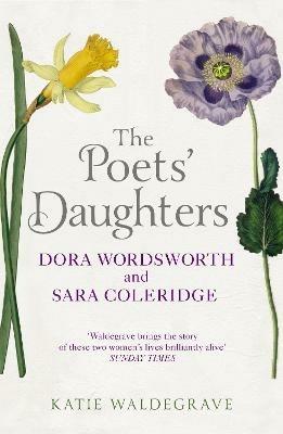 The Poets' Daughters: Dora Wordsworth and Sara Coleridge - Katie Waldegrave - cover