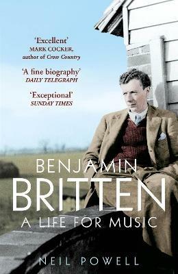 Benjamin Britten: A Life For Music - Neil Powell - cover