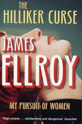 The Hilliker Curse: My Pursuit of Women - James Ellroy - cover