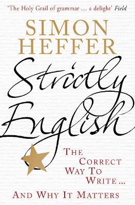 Strictly English: The correct way to write ... and why it matters - Simon Heffer - cover