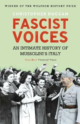 Fascist Voices: An Intimate History of Mussolini's Italy - Christopher Duggan - cover