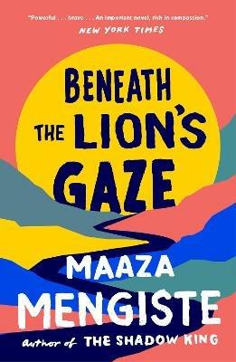 Beneath the Lion's Gaze - Maaza Mengiste - cover