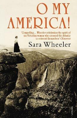 O My America!: Second Acts in a New World - Sara Wheeler - cover