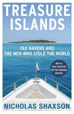 Treasure Islands: Tax Havens and the Men who Stole the World - Nicholas Shaxson - cover