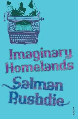 Imaginary Homelands: Essays and Criticism 1981-1991 - Salman Rushdie - cover