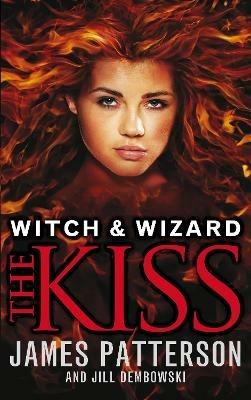 Witch & Wizard: The Kiss: (Witch & Wizard 4) - James Patterson - cover
