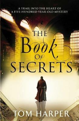 The Book of Secrets: an action-packed thriller spanning continents and countries that will set your heart racing… - Tom Harper - cover