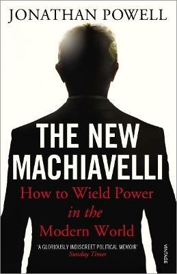 The New Machiavelli: How to Wield Power in the Modern World - Jonathan Powell - cover