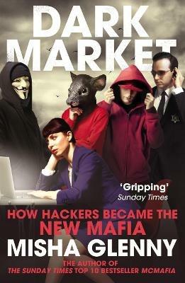 DarkMarket: How Hackers Became the New Mafia - Misha Glenny - cover