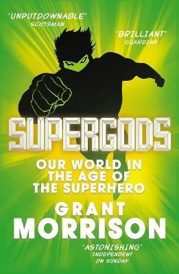 Supergods: Our World in the Age of the Superhero - Grant Morrison - cover