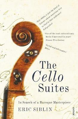 The Cello Suites: In Search of a Baroque Masterpiece - Eric Siblin - cover