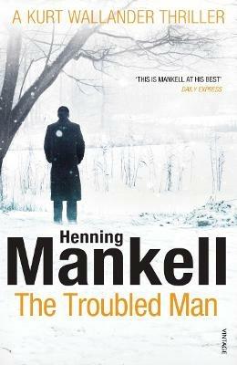 The Troubled Man: A Kurt Wallander Mystery - Henning Mankell - cover
