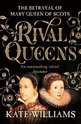 Rival Queens: The Betrayal of Mary, Queen of Scots - Kate Williams - cover