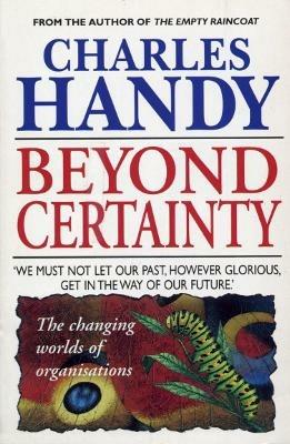 Beyond Certainty: The Changing Worlds of Organisations - Charles Handy - cover