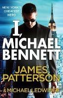 I, Michael Bennett: (Michael Bennett 5). New York’s top detective becomes a crime lord’s top target - James Patterson - cover