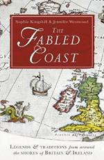 The Fabled Coast: Legends & traditions from around the shores of Britain & Ireland