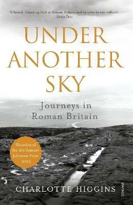 Under Another Sky: Journeys in Roman Britain - Charlotte Higgins - cover
