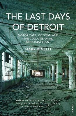 The Last Days of Detroit: Motor Cars, Motown and the Collapse of an Industrial Giant - Mark Binelli - cover