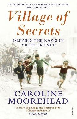 Village of Secrets: Defying the Nazis in Vichy France - Caroline Moorehead - cover