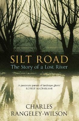 Silt Road: The Story of a Lost River - Charles Rangeley-Wilson - cover