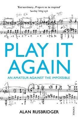 Play It Again: An Amateur Against The Impossible - Alan Rusbridger - cover