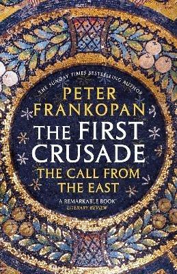The First Crusade: The Call from the East - Peter Frankopan - cover