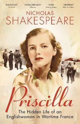 Priscilla: The Hidden Life of an Englishwoman in Wartime France - Nicholas Shakespeare - cover