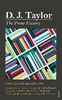 The Prose Factory: Literary Life in Britain Since 1918 - D J Taylor - cover