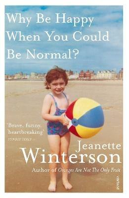Why Be Happy When You Could Be Normal? - Jeanette Winterson - cover