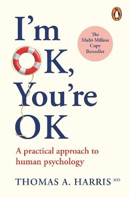 I'm Ok, You're Ok: A Practical Approach to Human Psychology - Thomas A. Harris - cover