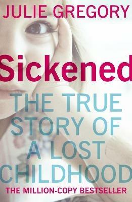 Sickened: The million-copy bestselling true story that will keep you absolutely gripped - Julie Gregory - cover