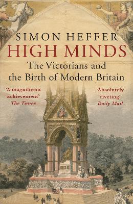 High Minds: The Victorians and the Birth of Modern Britain - Simon Heffer - cover