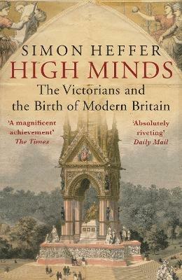 High Minds: The Victorians and the Birth of Modern Britain - Simon Heffer - cover