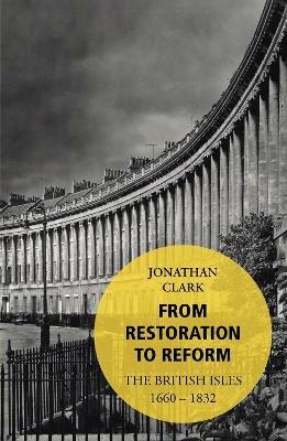 From Restoration to Reform: The British Isles 1660-1832 - Jonathan Clark - cover