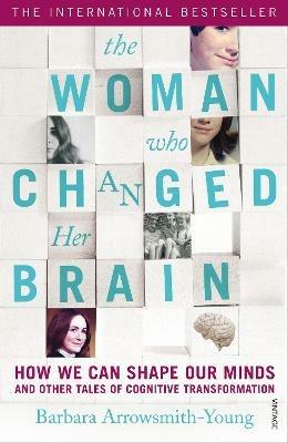 The Woman who Changed Her Brain: How We Can Shape our Minds and Other Tales of Cognitive Transformation - Barbara Arrowsmith-Young - cover