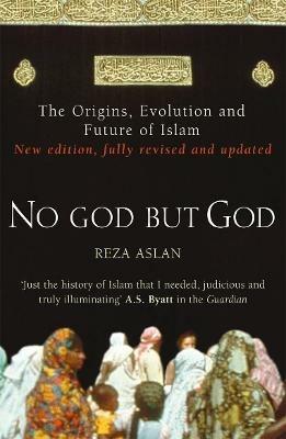 No God But God: The Origins, Evolution and Future of Islam - Reza Aslan - cover