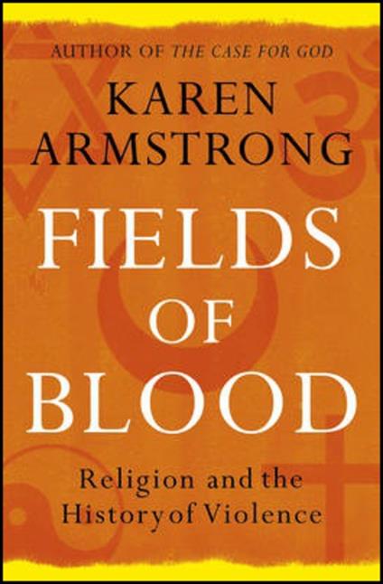 Fields of Blood: Religion and the History of Violence - Karen Armstrong - cover