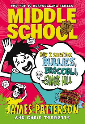 Middle School: How I Survived Bullies, Broccoli, and Snake Hill: (Middle School 4) - James Patterson - cover