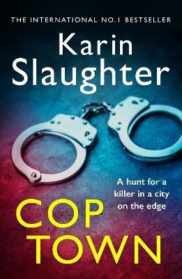 Cop Town: The unputdownable crime suspense thriller from No.1 Sunday Times bestselling author - Karin Slaughter - cover