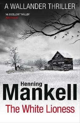 The White Lioness: Kurt Wallander - Henning Mankell - cover