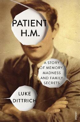 Patient H.M.: A Story of Memory, Madness and Family Secrets - Luke Dittrich - cover