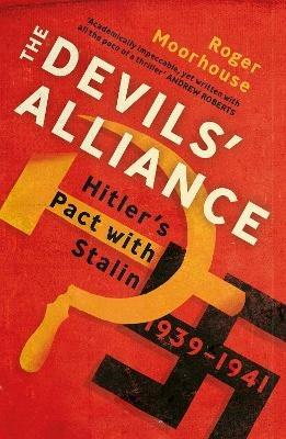 The Devils' Alliance: Hitler's Pact with Stalin, 1939-1941 - Roger Moorhouse - cover