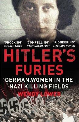 Hitler's Furies: German Women in the Nazi Killing Fields - Wendy Lower - cover