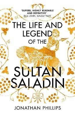 The Life and Legend of the Sultan Saladin - Jonathan Phillips - cover