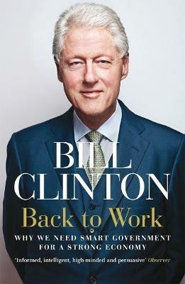 Back to Work: Why We Need Smart Government for a Strong Economy - President Bill Clinton - cover