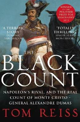The Black Count: Glory, revolution, betrayal and the real Count of Monte Cristo - Tom Reiss - cover