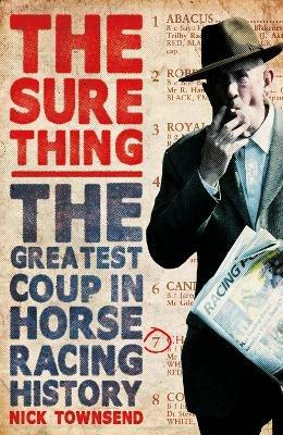 The Sure Thing: The Greatest Coup in Horse Racing History - Nick Townsend - cover