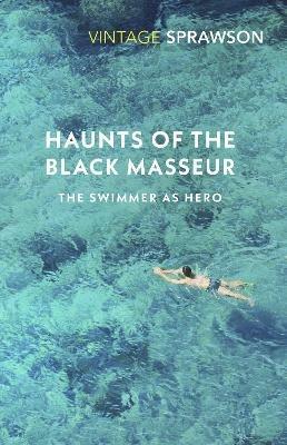 Haunts of the Black Masseur: The Swimmer as Hero - Charles Sprawson - cover