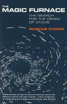 The Magic Furnace: The Search for the Origins of Atoms - Marcus Chown - cover