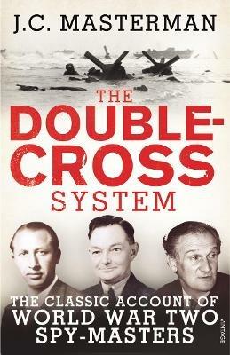 The Double-Cross System: The Classic Account of World War Two Spy-Masters - John Masterman - cover